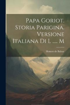 Papa Goriot. Storia Parigina. Versione Italiana Di L ..... M