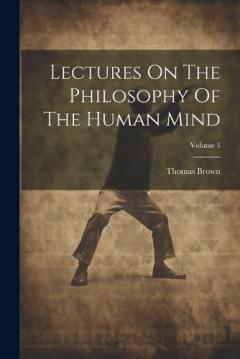 Lectures On The Philosophy Of The Human Mind; Volume 3