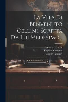 Coperta cărții La Vita Di Benvenuto Cellini, Scritta Da Lui Medesimo...