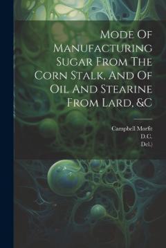 Mode Of Manufacturing Sugar From The Corn Stalk, And Of Oil And Stearine From Lard, &c