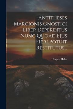Coperta cărții Antitheses Marcionis Gnostici Liber Deperditus Nunc Quoad Ejus Fieri Potuit Restitutus...