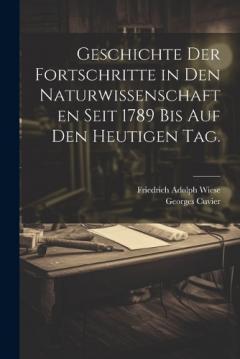 Geschichte der Fortschritte in den Naturwissenschaften seit 1789 bis auf den heutigen Tag.