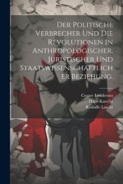 Coperta cărții Der politische Verbrecher und die Revolutionen in anthropologischer, juristischer und staatswissenschaftlicher Beziehung.
