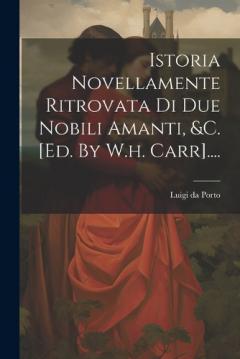 Coperta cărții Istoria Novellamente Ritrovata Di Due Nobili Amanti, &c. [ed. By W.h. Carr]....