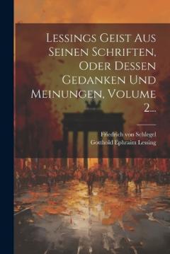 Lessings Geist Aus Seinen Schriften, Oder Dessen Gedanken Und Meinungen, Volume 2...