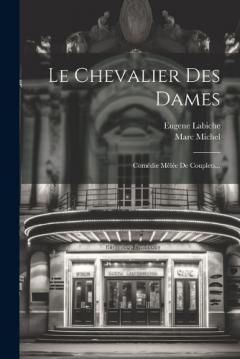 Le Chevalier Des Dames: Comédie Mêlée De Couplets...