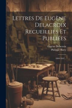 Coperta cărții Lettres De Eugène Delacroix Recueillies Et Publiées: 1804-1847...