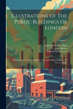 Coperta cărții Illustrations Of The Public Buildings Of London: With Historical And Descriptive Accounts Of Each Edifice: In Two Volumes; Volume 2