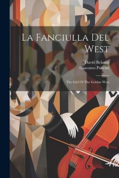 Coperta cărții La Fanciulla Del West: The Girl Of The Golden West