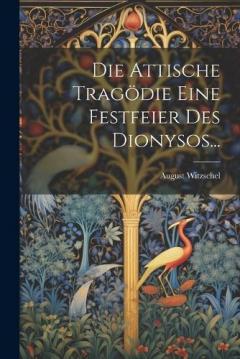 Die Attische Tragödie Eine Festfeier Des Dionysos...