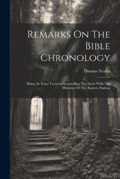 Coperta cărții Remarks On The Bible Chronology: Being An Essay Towards Reconciling The Same With The Histories Of The Eastern Nations