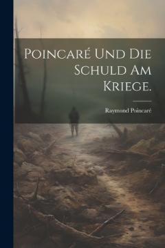 Poincaré und die Schuld am Kriege.