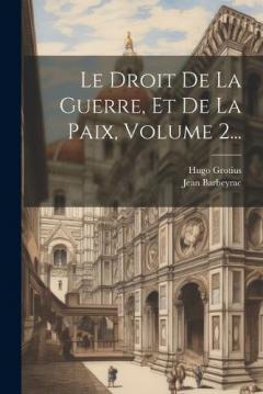 Coperta cărții Le Droit De La Guerre, Et De La Paix, Volume 2...