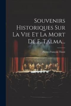 Coperta cărții Souvenirs Historiques Sur La Vie Et La Mort De F. Talma...