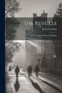 The Reveille: The Year Book Of Kenyon College