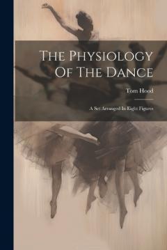 Coperta cărții The Physiology Of The Dance: A Set Arranged In Eight Figures