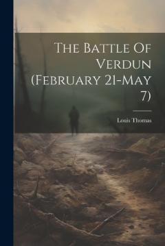 Coperta cărții The Battle Of Verdun (february 21-may 7)