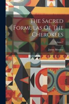 Coperta cărții The Sacred Formulas Of The Cherokees; Volume 7