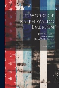 The Works Of Ralph Waldo Emerson: Essays. 1st Series