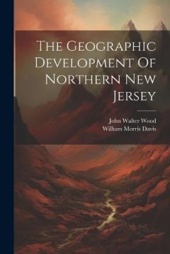Coperta cărții The Geographic Development Of Northern New Jersey