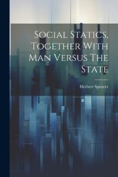 Social Statics, Together With Man Versus The State