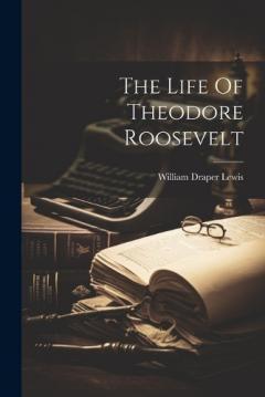 The Life Of Theodore Roosevelt
