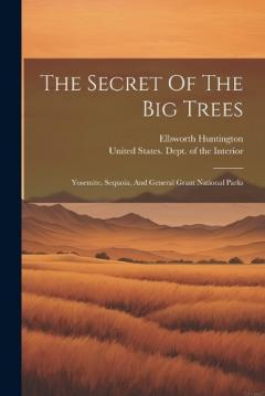 Coperta cărții The Secret Of The Big Trees: Yosemite, Sequoia, And General Grant National Parks