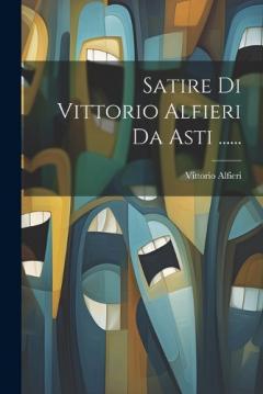 Satire Di Vittorio Alfieri Da Asti ......