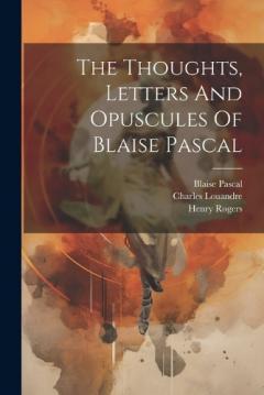 Coperta cărții The Thoughts, Letters And Opuscules Of Blaise Pascal