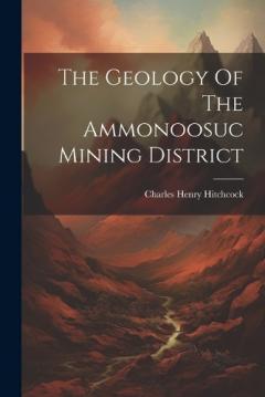 Coperta cărții The Geology Of The Ammonoosuc Mining District