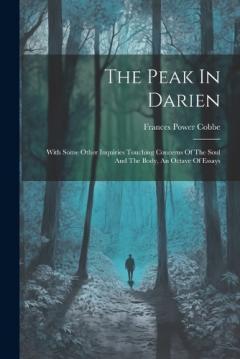 The Peak In Darien: With Some Other Inquiries Touching Concerns Of The Soul And The Body, An Octave Of Essays