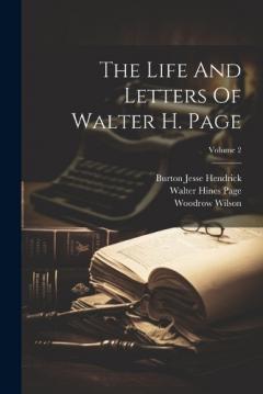 Coperta cărții The Life And Letters Of Walter H. Page; Volume 2