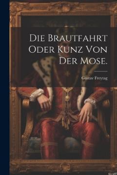 Die Brautfahrt oder Kunz von der Mose.
