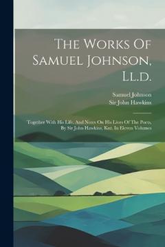 The Works Of Samuel Johnson, Ll.d.: Together With His Life, And Notes On His Lives Of The Poets, By Sir John Hawkins, Knt. In Eleven Volumes