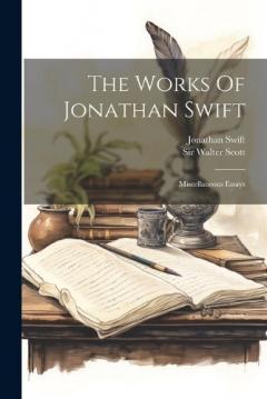 The Works Of Jonathan Swift: Miscellaneous Essays