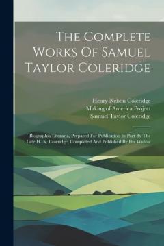 The Complete Works Of Samuel Taylor Coleridge: Biographia Literaria, Prepared For Publication In Part By The Late H. N. Coleridge, Completed And Published By His Widow