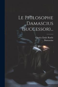 Coperta cărții Le Philosophe Damascius (successor)...