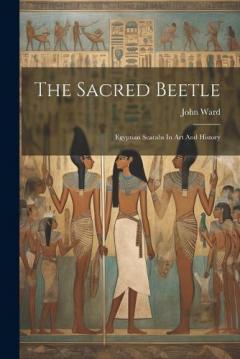 Coperta cărții The Sacred Beetle: Egyptian Scarabs In Art And History