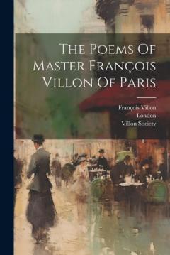 The Poems Of Master François Villon Of Paris