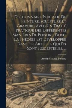 Coperta cărții Dictionnaire Portatif De Peinture, Sculpture Et Gravure, Avec Un Traité Pratique Des Différentes Manières De Peindre, Dont La Théorie Est Développée Dans Les Articles Qui En Sont Susceptibles......