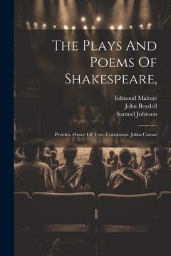 Coperta cărții The Plays And Poems Of Shakespeare,: Pericles, Prince Of Tyre. Coriolanus. Julius Caesar