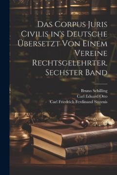 Das Corpus Juris Civilis in's Deutsche Übersetzt von Einem Vereine Rechtsgelehrter, sechster Band
