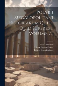 Coperta cărții Polybii Megalopolitani Historiarum Quid-quid Superest, Volume 7...