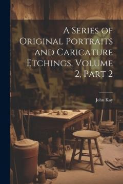 Coperta cărții A Series of Original Portraits and Caricature Etchings, Volume 2, part 2