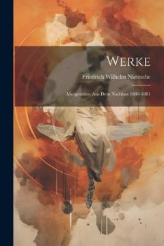 Werke: Morgenröte. Aus Dem Nachlass 1880-1881