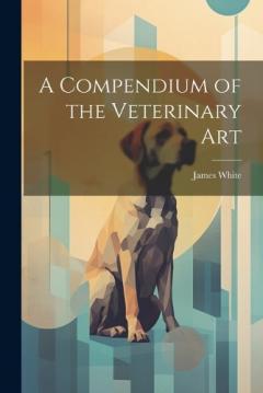 A Compendium of the Veterinary Art