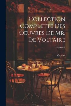 Collection Complette Des Oeuvres De Mr. De Voltaire; Volume 1