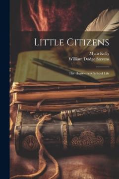 Coperta cărții Little Citizens: The Humours of School Life