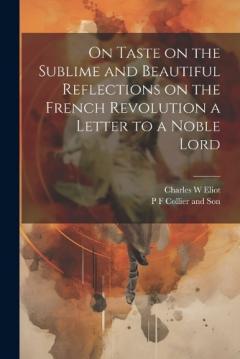 Coperta cărții On Taste on the Sublime and Beautiful Reflections on the French Revolution a Letter to a Noble Lord