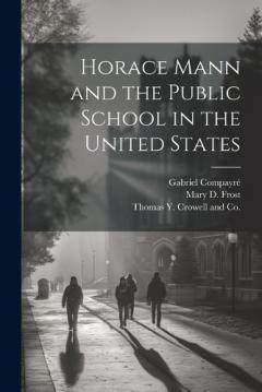 Coperta cărții Horace Mann and the Public School in the United States